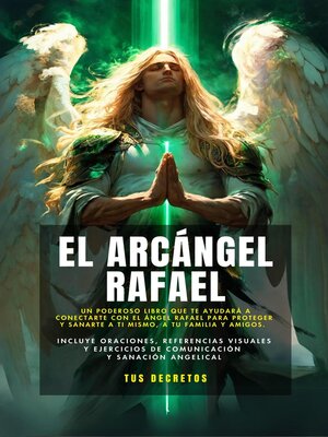 cover image of El Arcángel Rafael--Conectando Con El Arcángel De La Sanación (Incluye Oraciones, Referencias Visuales Y  Ejercicios De Comunicación Y Sanación Angelical)